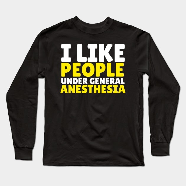 I like people under general anesthesia Long Sleeve T-Shirt by G-DesignerXxX